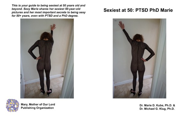 Front and back covers of the book “Sexiest at 50: PTSD PhD Marie” showing Marie from behind posing in a sexy black lace body suit and high heeled black suede pumps in mirror images or chiral chemistry arrangement, one with her right arm extended, and the other with her left arm extended.